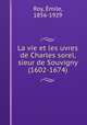 La vie et les uvres de Charles sorel, sieur de Souvigny (1602-1674), Emile Roy 