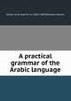 A practical grammar of the Arabic language, Ah?mad Fa?ris Shidya?q 