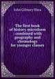 The first book of history microform : combined with geography and chronology for younger classes, John Gilmary Shea 