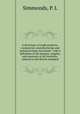 A dictionary of trade products, commercial, manufacturing, and technical terms microform : with a definition of the moneys, weights, and measures of all countries, reduced to the British standard, Simmonds, P. L 