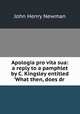 Apologia pro vita sua: a reply to a pamphlet by C. Kingsley entitled 