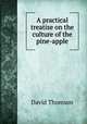 A practical treatise on the culture of the pine-apple, David Thomson 
