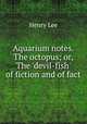 Aquarium notes. The octopus; or, The 