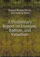 A Preliminary Report on Uranium, Radium, and Vanadium, Richard Bishop Moore, Karl Ludwig Kithil 