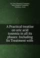 A Practical treatise on uric acid toxemia in all its phases: Including Its Treatment with ., Inc Vass Chemical Company, Vass Chemical Company, Danbury, Conn 
