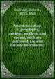An introduction to geography, ancient, modern, and sacred, with an outlineof ancient history microform :, Sullivan, Robert, 1800-1868 