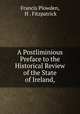 A Postliminious Preface to the Historical Review of the State of Ireland,, Francis Plowden, H . Fitzpatrick 