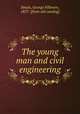 The young man and civil engineering, Swain, George Fillmore, 1857- [from old catalog] 