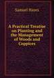 A Practical Treatise on Planting and the Management of Woods and Coppices, Samuel Hayes 