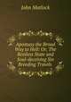 Apostasy the Broad Way to Hell: Or, The Restless State and Soul-deceiving Sin Breeding Travels ., John Matlock 
