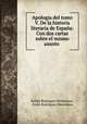 Apologia del tomo V. De la historia literaria de Espana: Con dos cartas sobre el mismo asunto ., Rafael Rodriguez Mohedano 