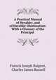 A Practical Manual of Heraldry, and of Heraldic Illumination: With a Glossary of the Principal ., Francis Joseph Baigent, Charles James Russell 