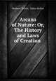Arcana of Nature: Or, The History and Laws of Creation ., Hudson Tuttle, Datus Kelley 