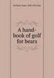 A hand-book of golf for bears, Ver Beck, Frank, 1858-1933, illus 