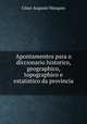 Apontamentos para o diccionario historico, geographico, topographico e estatistico da provincia ., Cesar Augusto Marques 