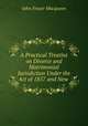 A Practical Treatise on Divorce and Matrimonial Jurisdiction Under the Act of 1857 and New ., John Fraser Macqueen 