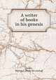 A writer of books in his genesis, Snider, Benton J. [from old catalog] 