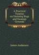 A Practical Treatise on Draining Bogs and Swampy Grounds, James Anderson 