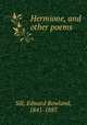 Hermione, and other poems, Sill, Edward Rowland, 1841-1887 