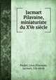 Jacmart Pilavaine, miniaturiste du XVe siecle, Leon Paulet 