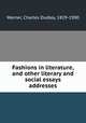 Fashions in literature, and other literary and social essays & addresses, Warner, Charles Dudley, 1829-1900 