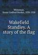 Wakefield Standley. A story of the flag, Whiteman, Susan Godfred Hooker, 1838-1928 