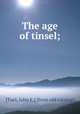 The age of tinsel;, [Tuel, John E.] [from old catalog] 