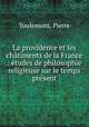 La providence et les chatiments de la France : etudes de philosophie religieuse sur le temps present, Toulemont, Pierre 