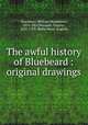 The awful history of Bluebeard : original drawings, Thackeray, William Makepeace, 1811-1863,Perrault, Charles, 1628-1703. Barbe bleue. English 