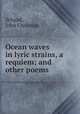 Ocean waves in lyric strains, a requiem; and other poems, Schaad, John Christian 