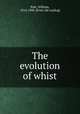 The evolution of whist, Pole, William, 1814-1900. [from old catalog] 