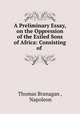 A Preliminary Essay, on the Oppression of the Exiled Sons of Africa: Consisting of ., Thomas Branagan , Napoleon 