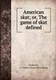 American skat; or, The game of skat defined, Eichhorn, J. Charles. [from old catalog] 