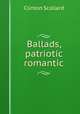 Ballads, patriotic & romantic, Clinton Scollard 