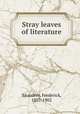 Stray leaves of literature, Saunders, Frederick, 1807-1902 