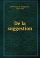 De la suggestion, Bernheim, H. (Hippolyte), 1840-1919 