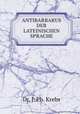 ANTIBARBARUS DER LATEINISCHEN SPRACHE, Dr. J. Ph. Krebs 