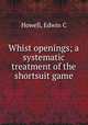 Whist openings; a systematic treatment of the shortsuit game, Edwin C. Howell 