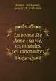 La bonne Ste Anne : sa vie, ses miracles, ses sanctuaires, de Ghyvelde Frederic 