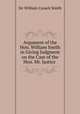 Argument of the Hon. William Smith in Giving Judgment on the Case of the Hon. Mr. Justice ., Sir William Cusack Smith 