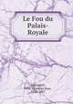 Le Fou du Palais-Royale, Felix Francois Jean Cantagrel 