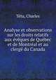 Analyse et observations sur les droits relatifs aux eveques de Quebec et de Montreal et au clerge du Canada, Charles Tetu 
