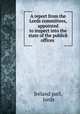 A report from the Lords committees, appointed to inspect into the state of the publick offices ., Ireland parl, lords 