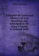 A Report of Cases and Matters of Law Resolved and Adjudged in the King