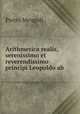 Arithmetica realis, serenissimo et reverendissimo principi Leopoldo ab ., Pietro Mengoli 