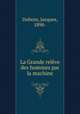 La Grande releve des hommes par la machine, Duboin, Jacques, 1898- 