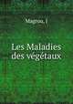 Les Maladies des vegetaux, J. Magrou 