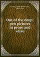 Out of the deep; pen pictures in prose and verse, Forbes, Edith Willis Linn, 1865-1945 