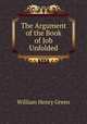 The Argument of the Book of Job Unfolded, William Henry Green 