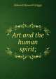 Art and the human spirit;, Griggs Edward Howard 